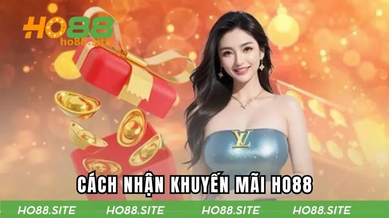 Hướng dẫn tân binh cách nhận ưu đãi từ HO88