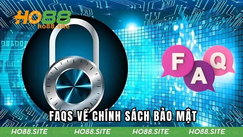 FAQs về chính sách bảo mật