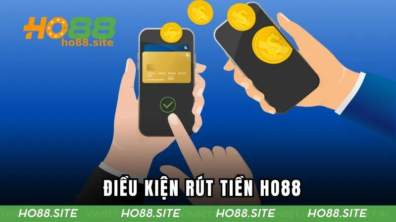 Điều kiện rút vốn tại HO88