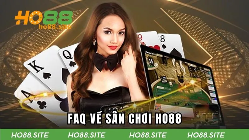 FAQ về sân chơi HO88 nổi tiếng châu Á
