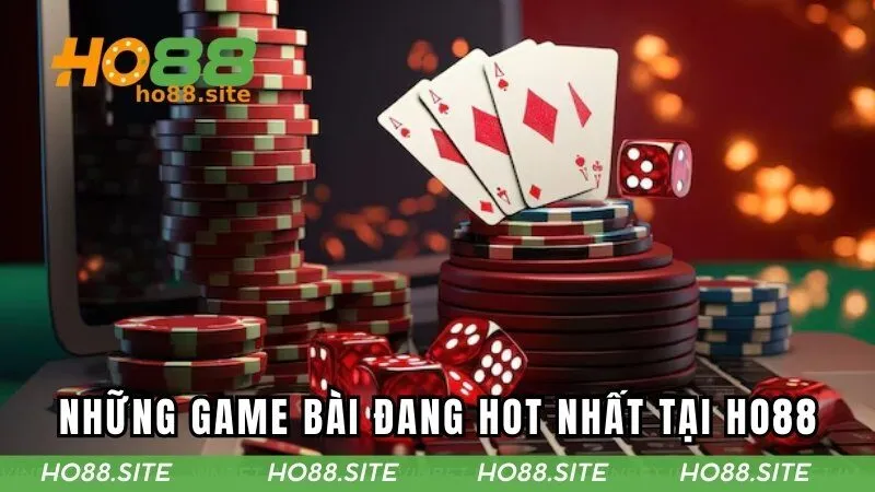 Khám phá những game bài đang hot nhất tại HO88