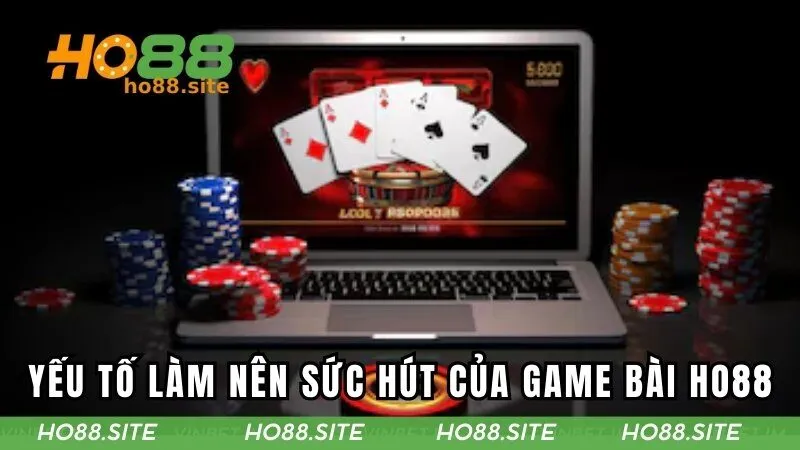 Những yếu tố làm nên sức hút của game bài HO88