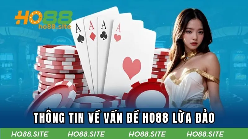 Thông tin về vấn đề HO88 lừa đảo