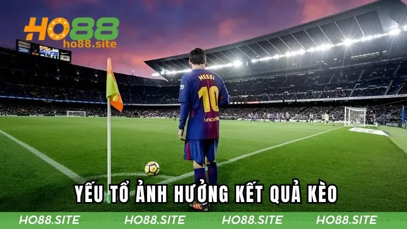 Yếu tố ảnh hưởng đến kết quả kèo