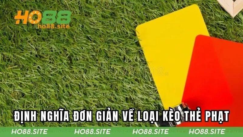 Định nghĩa đơn giản về loại kèo thẻ phạt trong bóng đá  