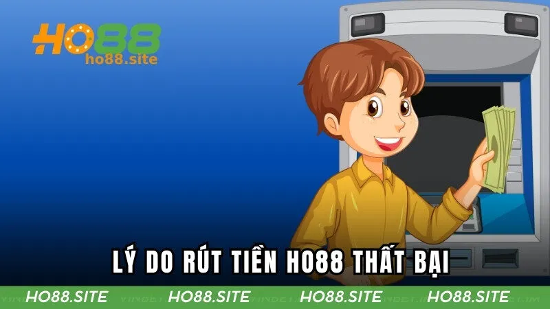 Lý do rút tiền HO88 thất bại