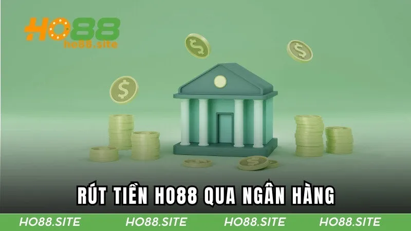 Rút tiền HO88 qua ngân hàng