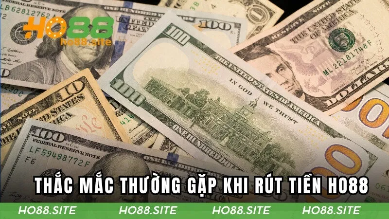 Những thắc mắc thường gặp khi rút tiền HO88