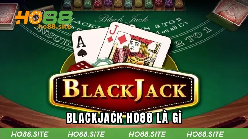 Tìm hiểu game Blackjack HO88 là gì